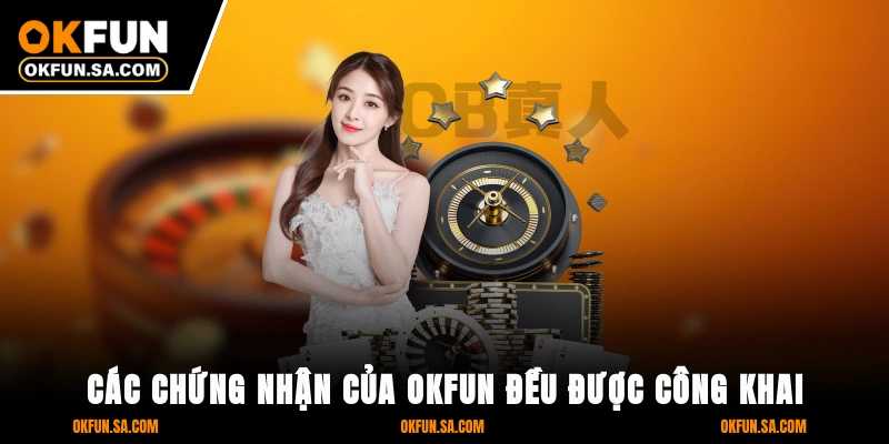 Giấy Phép Hoạt Động OKFUN 1 Các chứng nhận của OKFUN đều được công khai