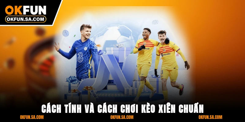 Kèo Xiên Là Gì Cách Chơi Và Bí Quyết Thắng Lớn Từ OKFUN 2 Cách Tính Và Cách Chơi Kèo Xiên Chuẩn