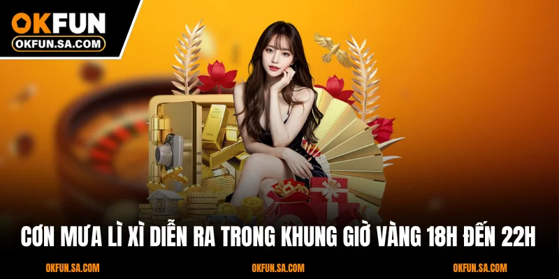 Cơn mưa lì xì diễn ra trong khung giờ vàng 18h đến 22h