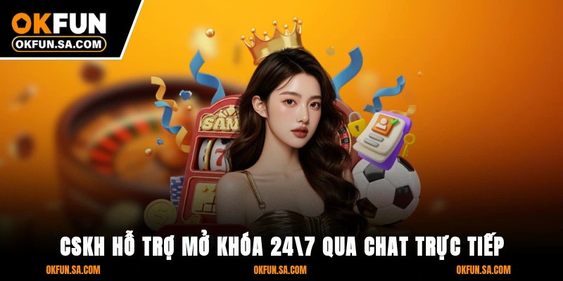 CSKH hỗ trợ mở khóa 24/7 qua chat trực tiếp