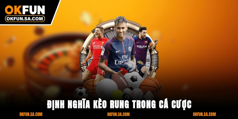 Kèo Rung Là Gì Cách Chơi Và Kinh Nghiệm Từ Cao Thủ OKFUN 1 Định Nghĩa Kèo Rung Trong Cá Cược