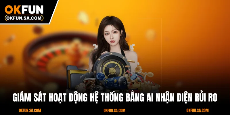 Giám sát hoạt động hệ thống bằng AI nhận diện rủi ro