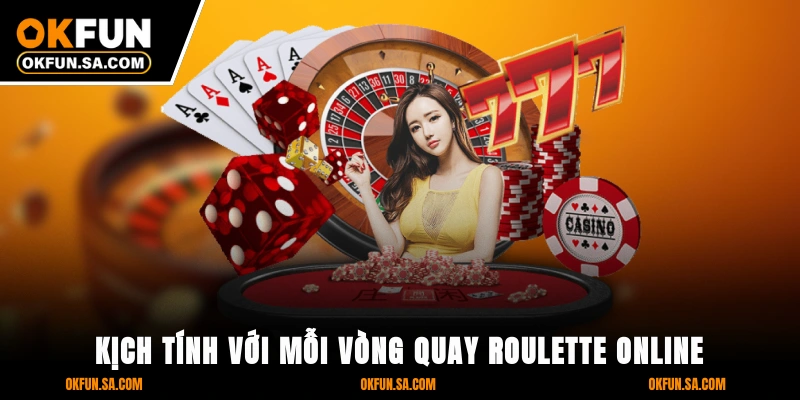 Kịch tính với mỗi vòng quay Roulette online