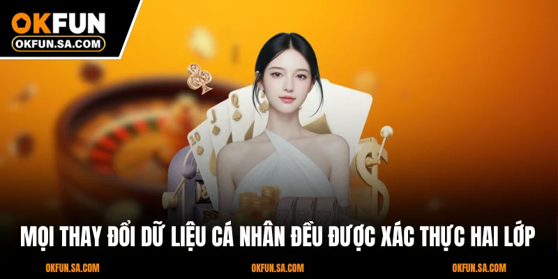 Mọi thay đổi dữ liệu cá nhân đều được xác thực hai lớp