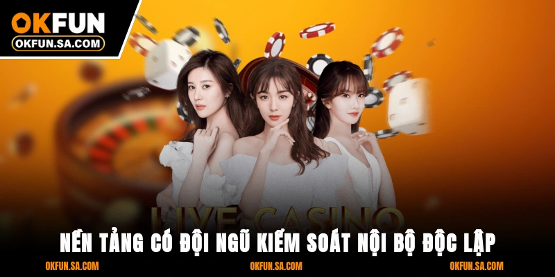 Giấy Phép Hoạt Động OKFUN 3 Nền tảng có đội ngũ kiểm soát nội bộ độc lập