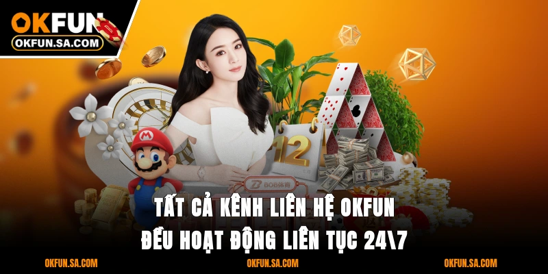 Liên Hệ OKFUN 1 Tất cả kênh liên hệ OKFUN đều hoạt động liên tục 24/7