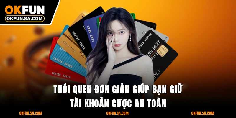 Thói quen đơn giản giúp bạn giữ tài khoản cược an toàn