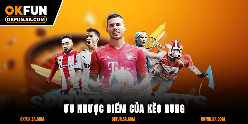 Kèo Rung Là Gì Cách Chơi Và Kinh Nghiệm Từ Cao Thủ OKFUN 3 Ưu Nhược Điểm Của Kèo Rung