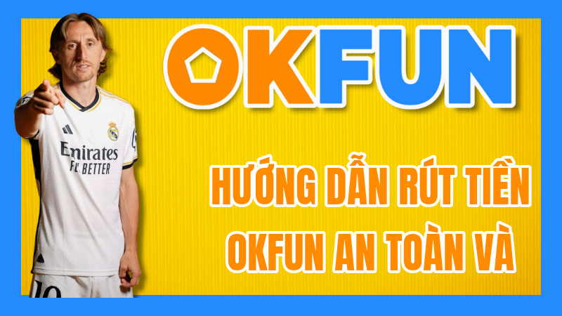 Hướng Dẫn Rút Tiền OKFUN An Toàn Và Nhanh Chóng: Từ Thưởng Đến Tay Bạn 7 Hướng Dẫn Rút Tiền OKFUN An Toàn Và Nhanh Chóng: Từ Thưởng Đến Tay Bạn