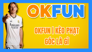 OKFUN | Kèo Phạt Góc Là Gì? Kinh Nghiệm Cược Phạt Góc Bất Bại