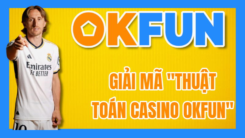 Giải mã "Thuật toán casino OKFUN": Minh bạch và Công bằng trong Mọi Ván Cược